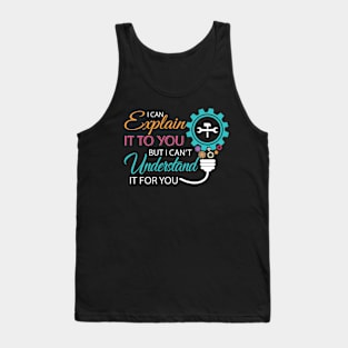 I Can Explain It To You But I Can't Understand It For You Tank Top